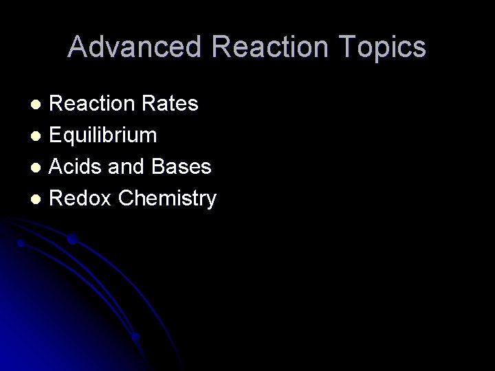 Advanced Reaction Topics Reaction Rates l Equilibrium l Acids and Bases l Redox Chemistry