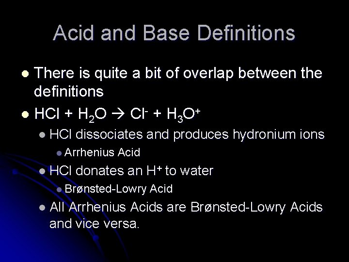 Acid and Base Definitions There is quite a bit of overlap between the definitions