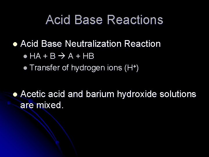 Acid Base Reactions l Acid Base Neutralization Reaction l HA + B A + Acid Base Reactions l Acid Base Neutralization Reaction l HA + B A +