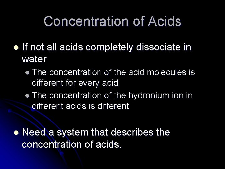 Concentration of Acids l If not all acids completely dissociate in water l The