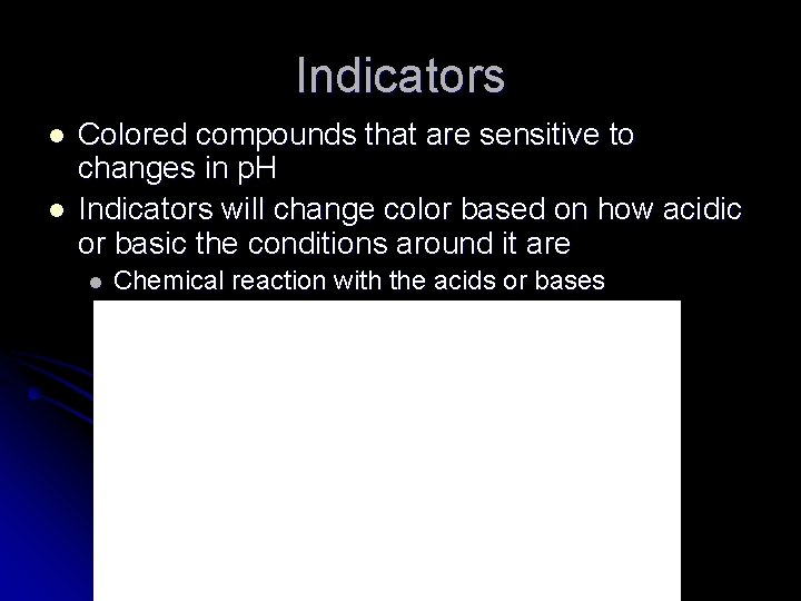 Indicators l l Colored compounds that are sensitive to changes in p. H Indicators