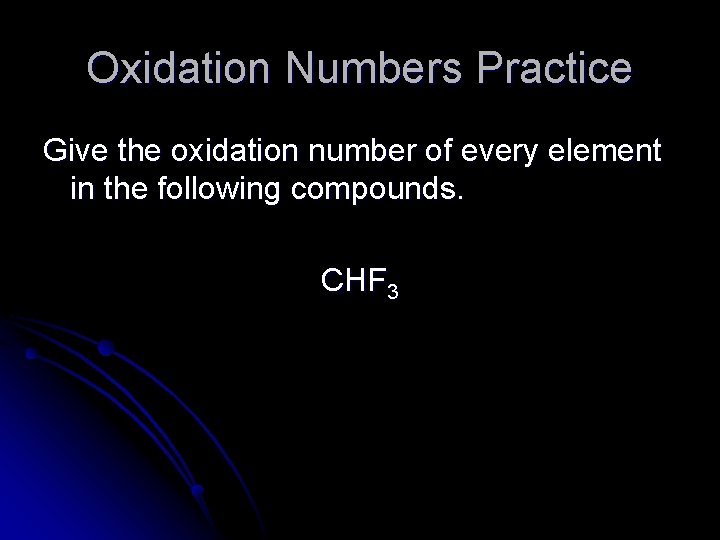 Oxidation Numbers Practice Give the oxidation number of every element in the following compounds.