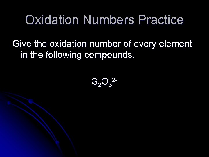 Oxidation Numbers Practice Give the oxidation number of every element in the following compounds.