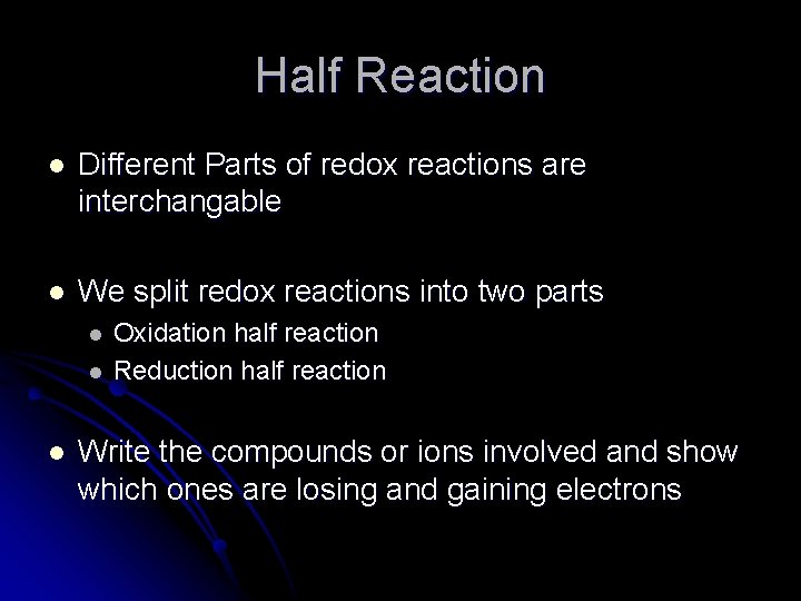 Half Reaction l Different Parts of redox reactions are interchangable l We split redox