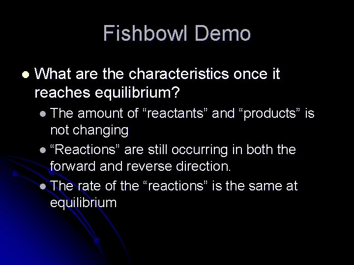 Fishbowl Demo l What are the characteristics once it reaches equilibrium? l The amount