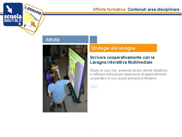 Offerta formativa Contenuti area disciplinare Attività Risorse Strategie alla lavagna Scrivere cooperativamente con la