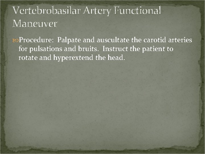 Vertebrobasilar Artery Functional Maneuver Procedure: Palpate and auscultate the carotid arteries for pulsations and