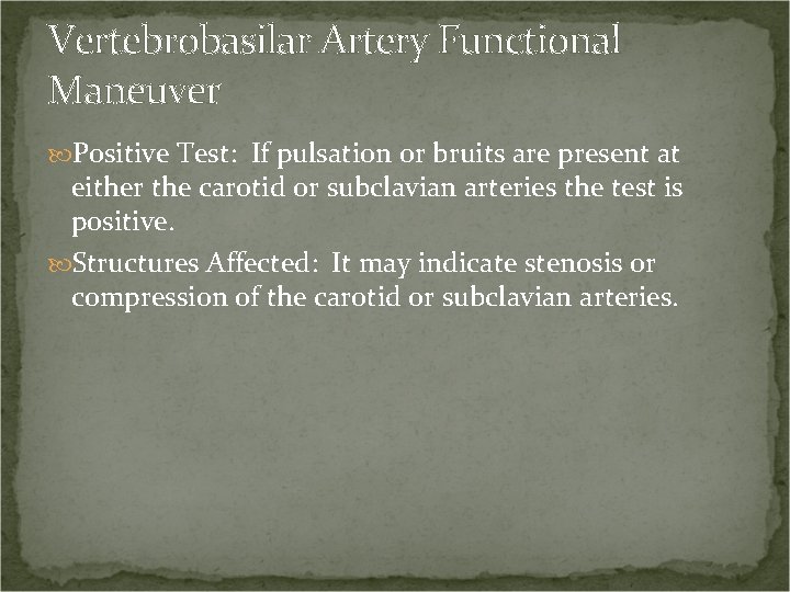 Vertebrobasilar Artery Functional Maneuver Positive Test: If pulsation or bruits are present at either