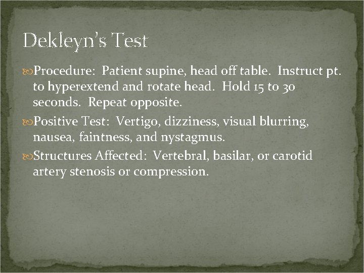 Dekleyn’s Test Procedure: Patient supine, head off table. Instruct pt. to hyperextend and rotate