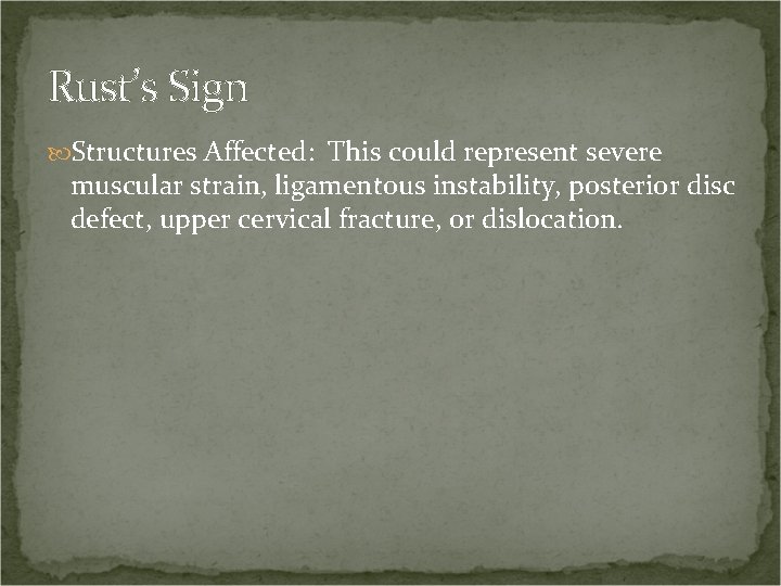 Rust’s Sign Structures Affected: This could represent severe muscular strain, ligamentous instability, posterior disc