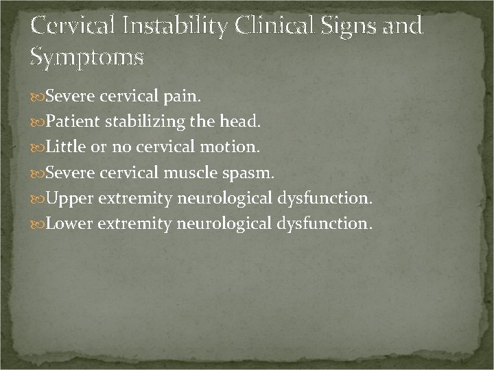 Cervical Instability Clinical Signs and Symptoms Severe cervical pain. Patient stabilizing the head. Little