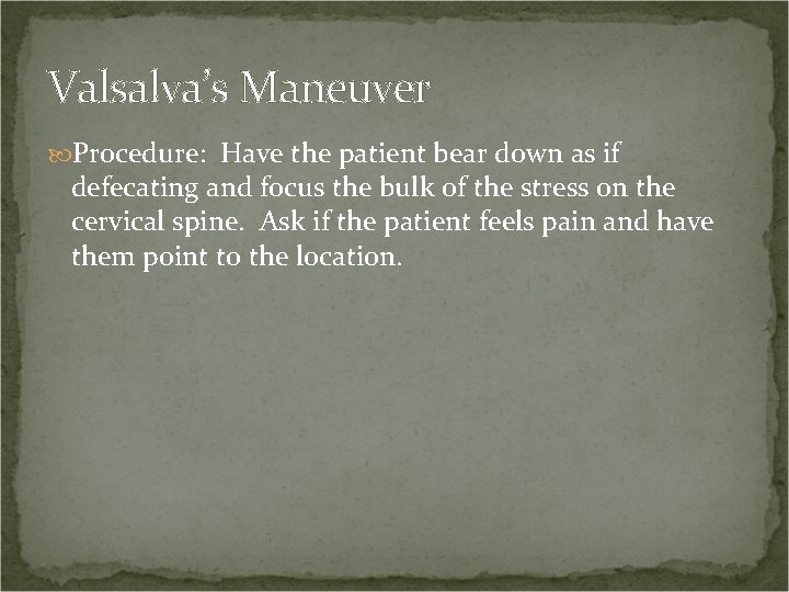 Valsalva’s Maneuver Procedure: Have the patient bear down as if defecating and focus the