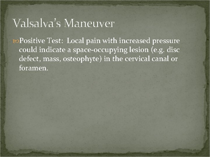 Valsalva’s Maneuver Positive Test: Local pain with increased pressure could indicate a space-occupying lesion