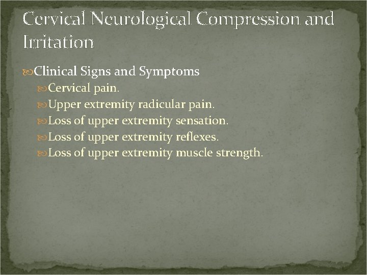 Cervical Neurological Compression and Irritation Clinical Signs and Symptoms Cervical pain. Upper extremity radicular