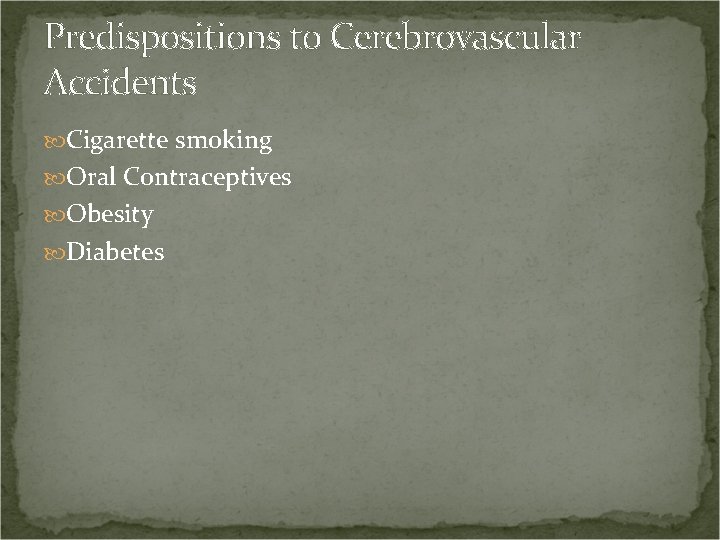 Predispositions to Cerebrovascular Accidents Cigarette smoking Oral Contraceptives Obesity Diabetes 