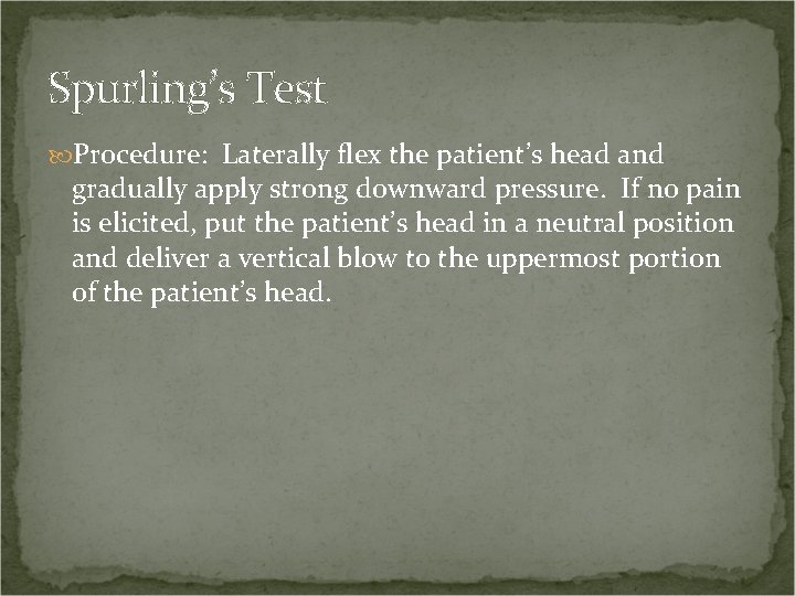 Spurling’s Test Procedure: Laterally flex the patient’s head and gradually apply strong downward pressure.