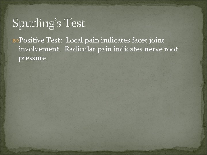 Spurling’s Test Positive Test: Local pain indicates facet joint involvement. Radicular pain indicates nerve