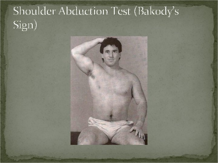 Shoulder Abduction Test (Bakody’s Sign) 