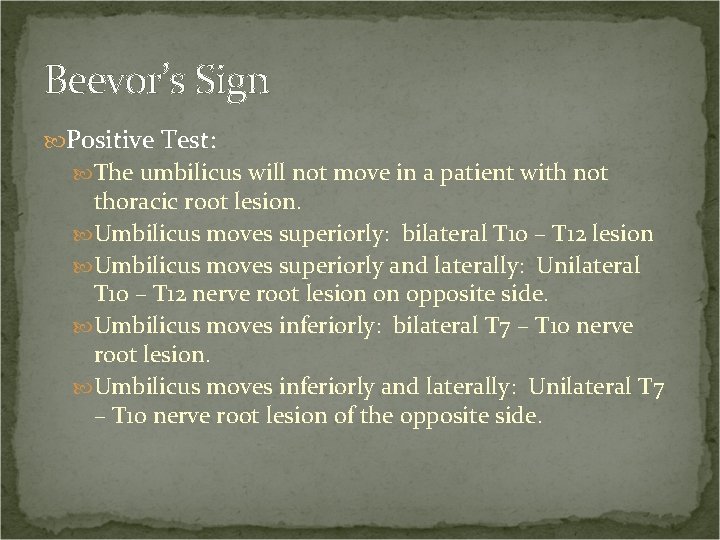 Beevor’s Sign Positive Test: The umbilicus will not move in a patient with not