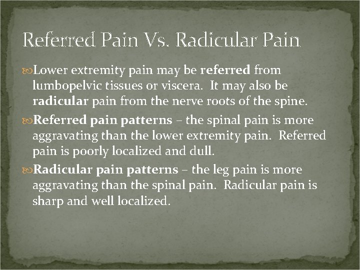 Referred Pain Vs. Radicular Pain Lower extremity pain may be referred from lumbopelvic tissues