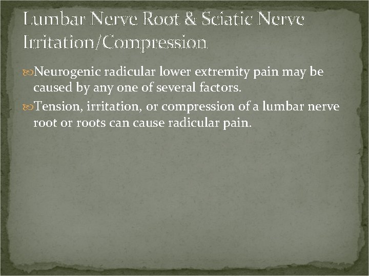 Lumbar Nerve Root & Sciatic Nerve Irritation/Compression Neurogenic radicular lower extremity pain may be