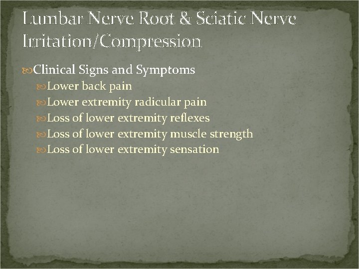 Lumbar Nerve Root & Sciatic Nerve Irritation/Compression Clinical Signs and Symptoms Lower back pain