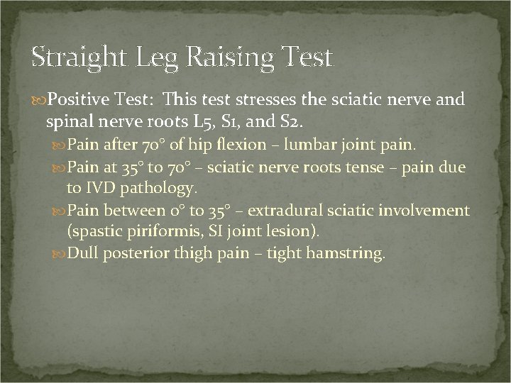 Straight Leg Raising Test Positive Test: This test stresses the sciatic nerve and spinal