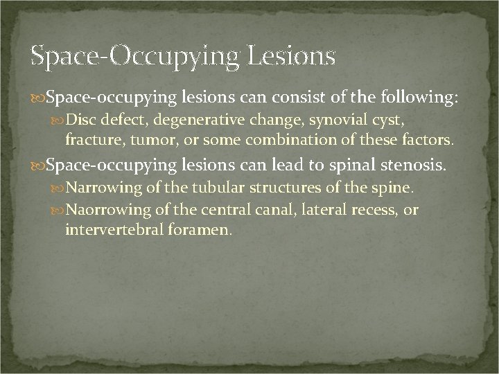 Space-Occupying Lesions Space-occupying lesions can consist of the following: Disc defect, degenerative change, synovial