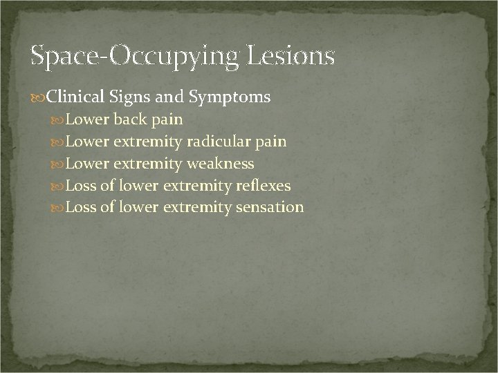 Space-Occupying Lesions Clinical Signs and Symptoms Lower back pain Lower extremity radicular pain Lower