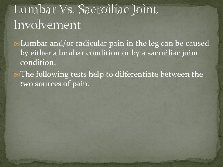 Lumbar Vs. Sacroiliac Joint Involvement Lumbar and/or radicular pain in the leg can be