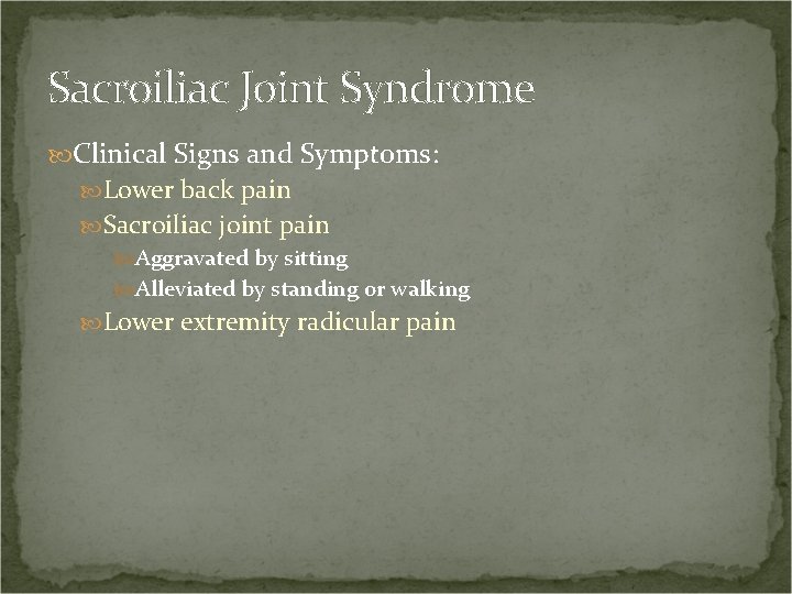 Sacroiliac Joint Syndrome Clinical Signs and Symptoms: Lower back pain Sacroiliac joint pain Aggravated