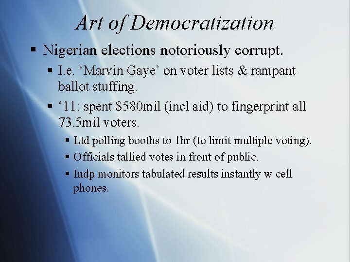 Art of Democratization § Nigerian elections notoriously corrupt. § I. e. ‘Marvin Gaye’ on