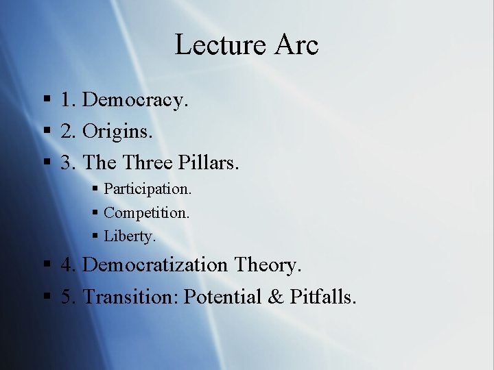 Lecture Arc § 1. Democracy. § 2. Origins. § 3. The Three Pillars. §