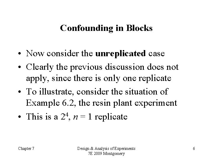 Confounding in Blocks • Now consider the unreplicated case • Clearly the previous discussion
