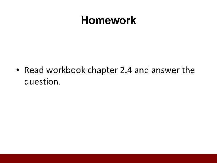 Homework • Read workbook chapter 2. 4 and answer the question. 