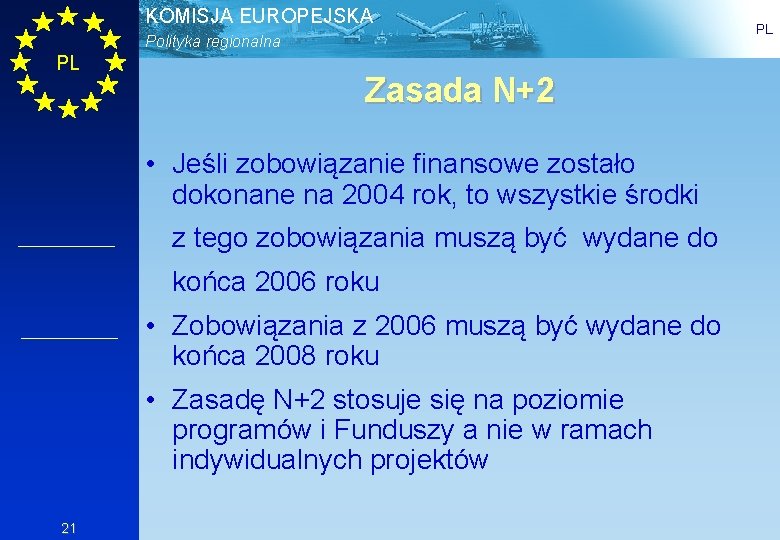 KOMISJA EUROPEJSKA Polityka regionalna PL Zasada N+2 • Jeśli zobowiązanie finansowe zostało dokonane na