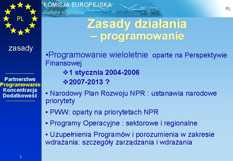 KOMISJA EUROPEJSKA Polityka regionalna PL PL Zasady działania – programowanie zasady Partnerstwo Programowanie Koncentracja