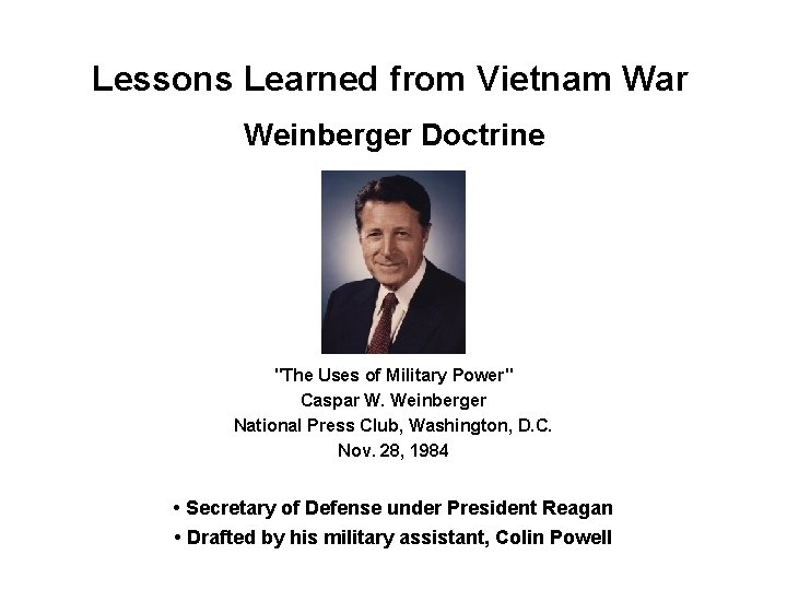 Lessons Learned from Vietnam War Weinberger Doctrine "The Uses of Military Power" Caspar W. Lessons Learned from Vietnam War Weinberger Doctrine "The Uses of Military Power" Caspar W.