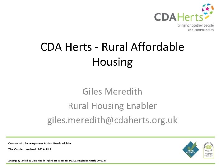 CDA Herts - Rural Affordable Housing Giles Meredith Rural Housing Enabler giles. meredith@cdaherts. org.