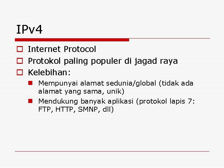 IPv 4 o Internet Protocol o Protokol paling populer di jagad raya o Kelebihan: IPv 4 o Internet Protocol o Protokol paling populer di jagad raya o Kelebihan: