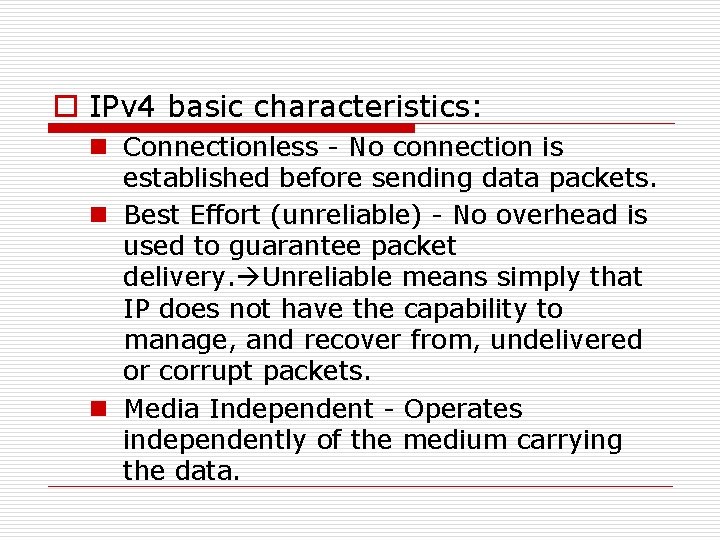 o IPv 4 basic characteristics: n Connectionless - No connection is established before sending o IPv 4 basic characteristics: n Connectionless - No connection is established before sending