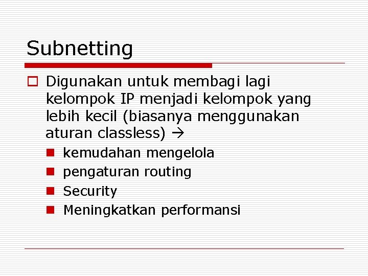 Subnetting o Digunakan untuk membagi lagi kelompok IP menjadi kelompok yang lebih kecil (biasanya Subnetting o Digunakan untuk membagi lagi kelompok IP menjadi kelompok yang lebih kecil (biasanya