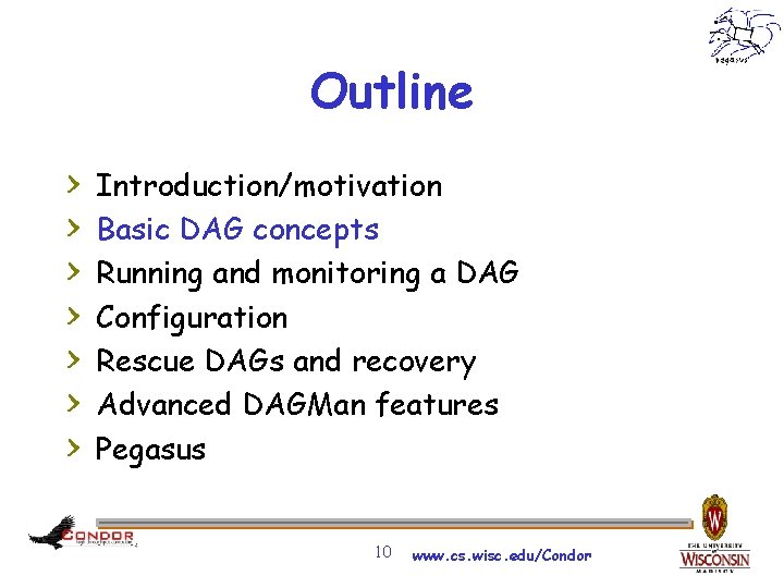 Outline > > > > Introduction/motivation Basic DAG concepts Running and monitoring a DAG