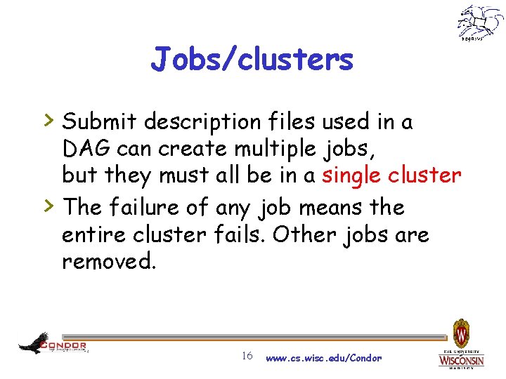 Jobs/clusters > Submit description files used in a > DAG can create multiple jobs,