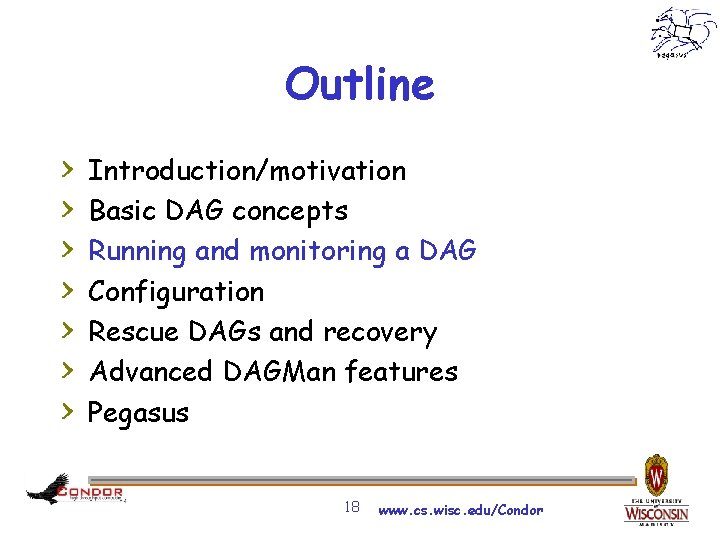 Outline > > > > Introduction/motivation Basic DAG concepts Running and monitoring a DAG