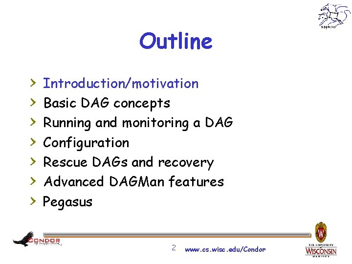 Outline > > > > Introduction/motivation Basic DAG concepts Running and monitoring a DAG