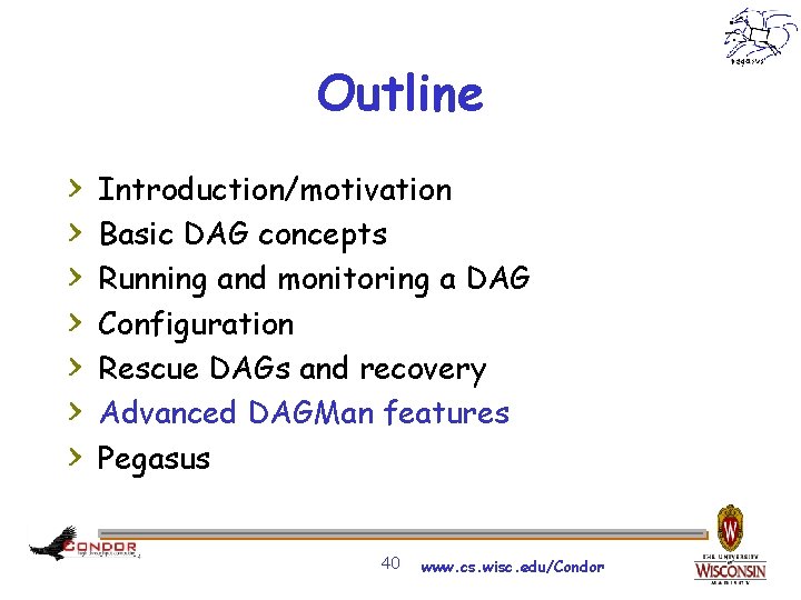 Outline > > > > Introduction/motivation Basic DAG concepts Running and monitoring a DAG