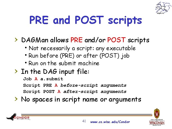 PRE and POST scripts > DAGMan allows PRE and/or POST scripts h. Not necessarily