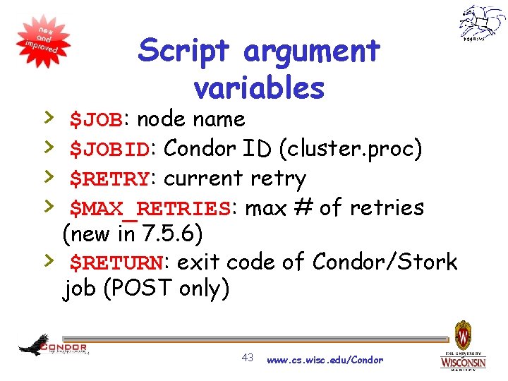 > > > Script argument variables $JOB: node name $JOBID: Condor ID (cluster. proc)