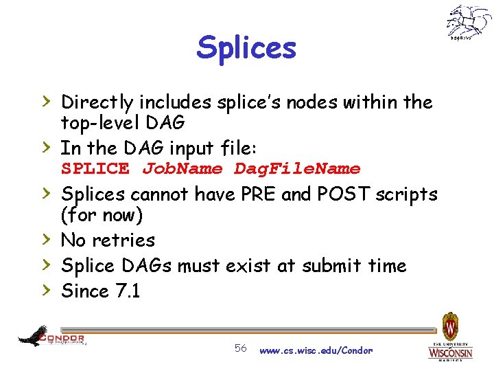 Splices > Directly includes splice’s nodes within the > > > top-level DAG In